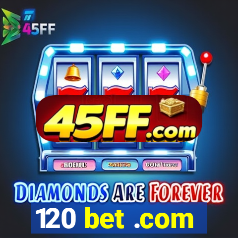 120 bet .com